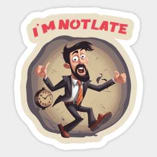 I'M NOT LATE THE PARTY STARTED TOO EARLY Sticker